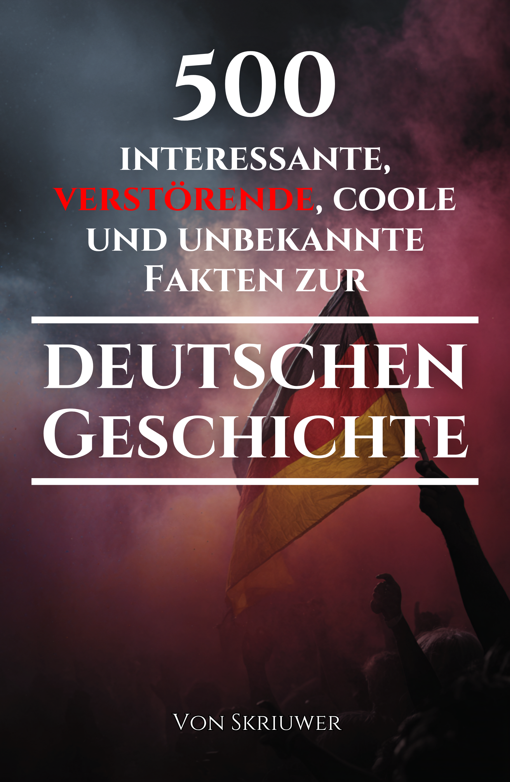 500 interessante, verstörende, coole und unbekannte Fakten zur deutschen Geschichte